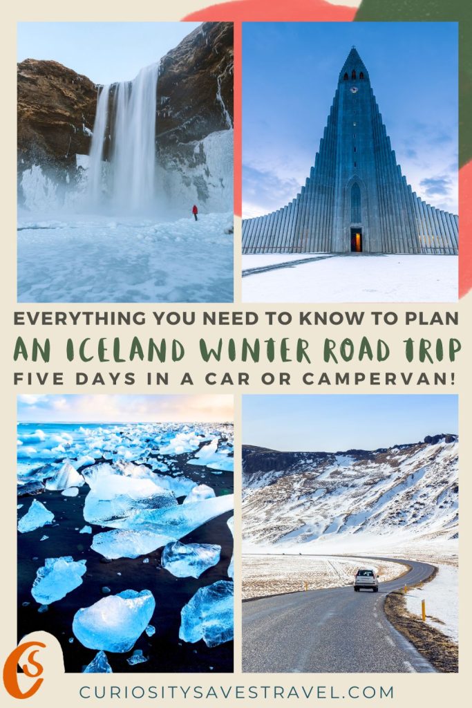 A set of four portrait photos with text in between that reads "Everything you need to know to plan an Iceland Winter Road Trip five days in a car or campervan!" The top left image shows a snowy waterfall, the top right a stone church, the bottom left ice blocks on black sand and the bottom right a car driving on a clear road through a snowy landscape.