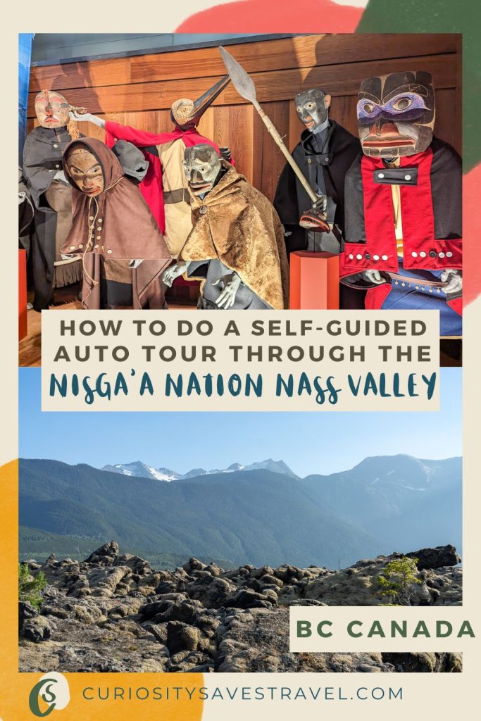 Two photos divided by text that reads "How to do a self-guided auto tour through the Nisga'a Nation Nass Valley." The top photo shows figured wearing masks in a museum and the bottom photo shows a rocky landscape with mountains in the background plus more text that reads "BC Canada"