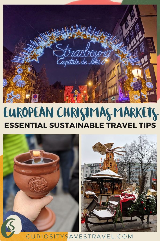 A landscape photo above two portrait photos with text in between that reads "European Christmas Markets essential sustainable travel tips." The top image shows an arch made of lights with the words "Strasbourg capitale de noel" at night. The lower left image shows a hand holding a large ceramic goblet with liquid in it and the lower right image shows a decorated sleigh on a town square with a wooden Christmas stall behind it.