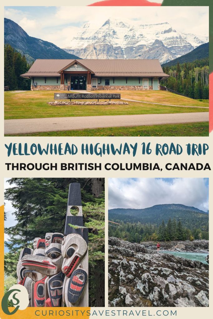 A landscape photo above two portrait photos with text in between that reads "Yellowhead Highway 16 Road Trip through British Columbia, Canada." The top image shows a wooden building with a sign out the front that says "Mount Robson Provincial Park" with a snowy mountain in the distance, the bottom left shows wooden totem poles and the bottom right shows a rocky landscape with trees and mountain in the background.