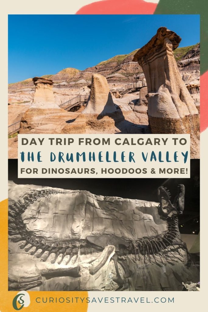 A landscape photo of sandstone rock formations under a blue sky above another landscape photo of a t-rex fossil half encased in rock indoors, with a text box between the images that reads "Day trip from Calgary o the Drumheller Valley for dinosaurs, hoodoos and more!"