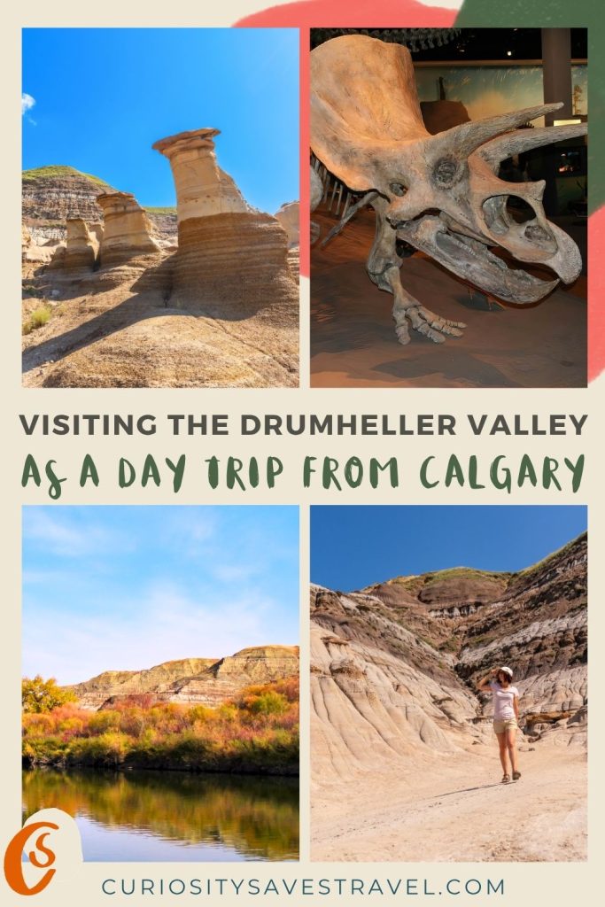 Four portrait photos in a grid showing rock formations, a triceratops head bone, a river and a woman walking in a rocky valley with text in the middle that says "Visiting the Drumheller Valley as a day trip from Calgary."