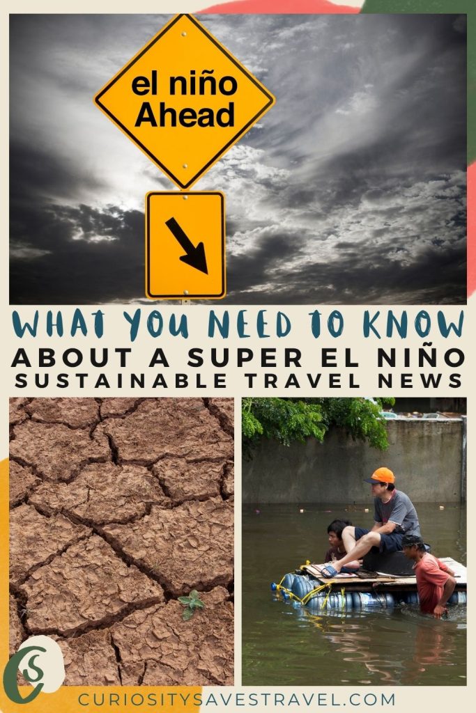 A grid of a landscape photo above two portrait with text in the middle. The top photo shows a yellow traffic sign that says "el niño Ahead" with an arrow underneath and cloudy skies behind. The bottom left shows dry patches of earth and the bottom right shows people using a makeshift raft in a flooded street. The text in the middle reads "What you need to know about a super El Niño sustainable travel news."